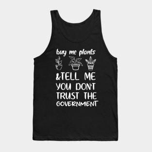 Buy Me Plants And Tell Me You Don't Trust The Government Tank Top